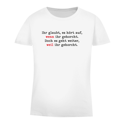 Damen Premium Bio T-Shirt Ihr glaubt, es hört auf, wenn ihr gehorcht.