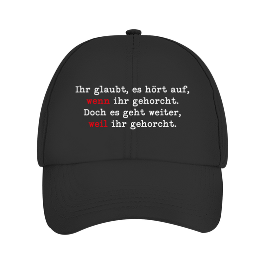 Cap Ihr glaubt, es hört auf, wenn ihr gehorcht.