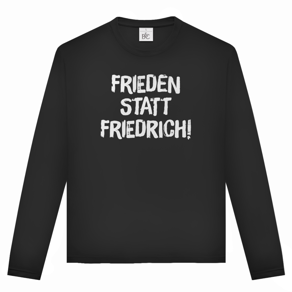 Unisex Langarmshirt Frieden statt Friedrich!