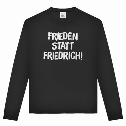Unisex Langarmshirt Frieden statt Friedrich!