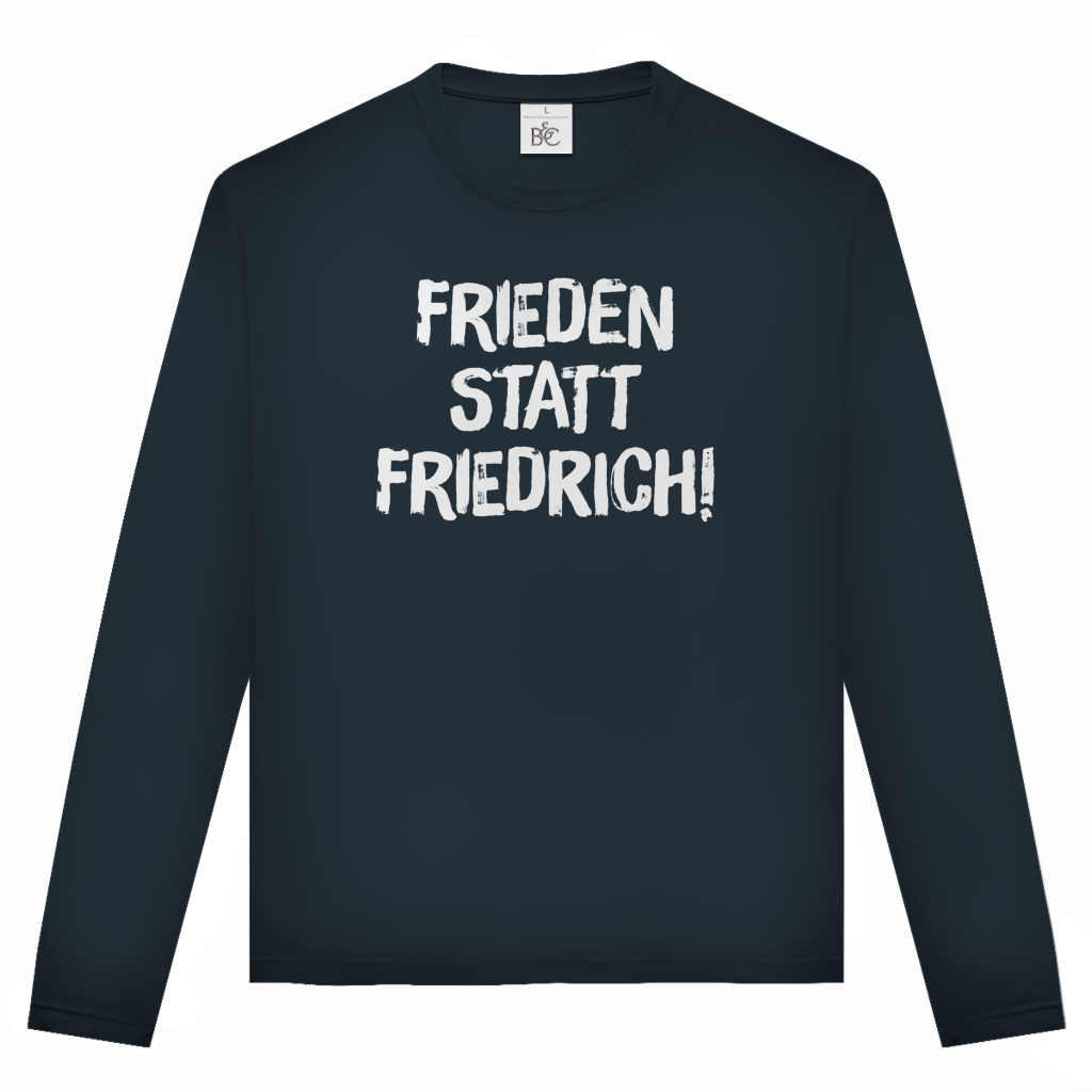Unisex Langarmshirt Frieden statt Friedrich!