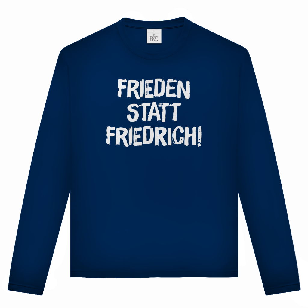 Unisex Langarmshirt Frieden statt Friedrich!