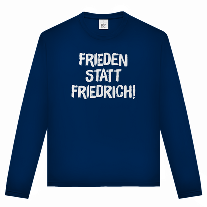 Unisex Langarmshirt Frieden statt Friedrich!