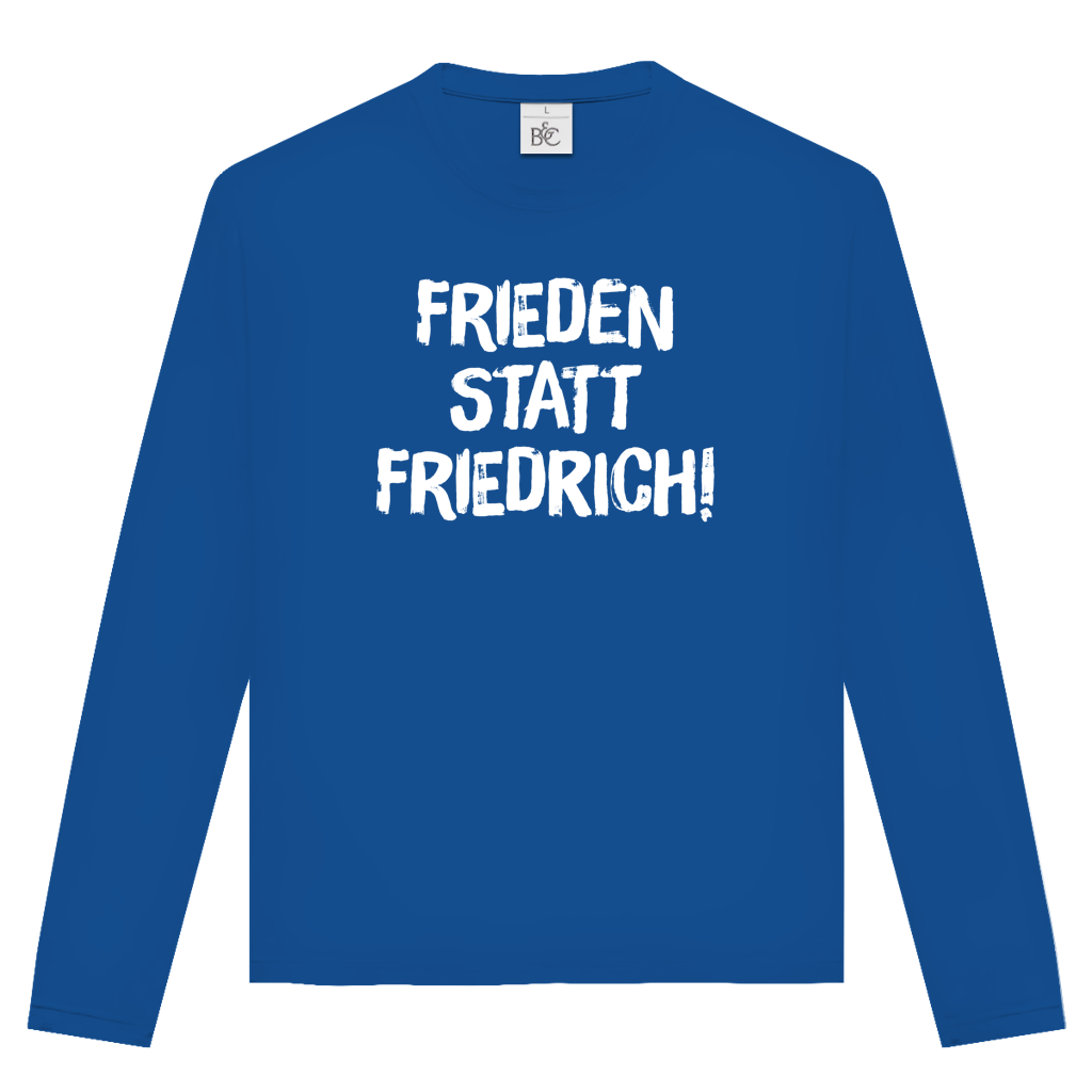 Unisex Langarmshirt Frieden statt Friedrich!