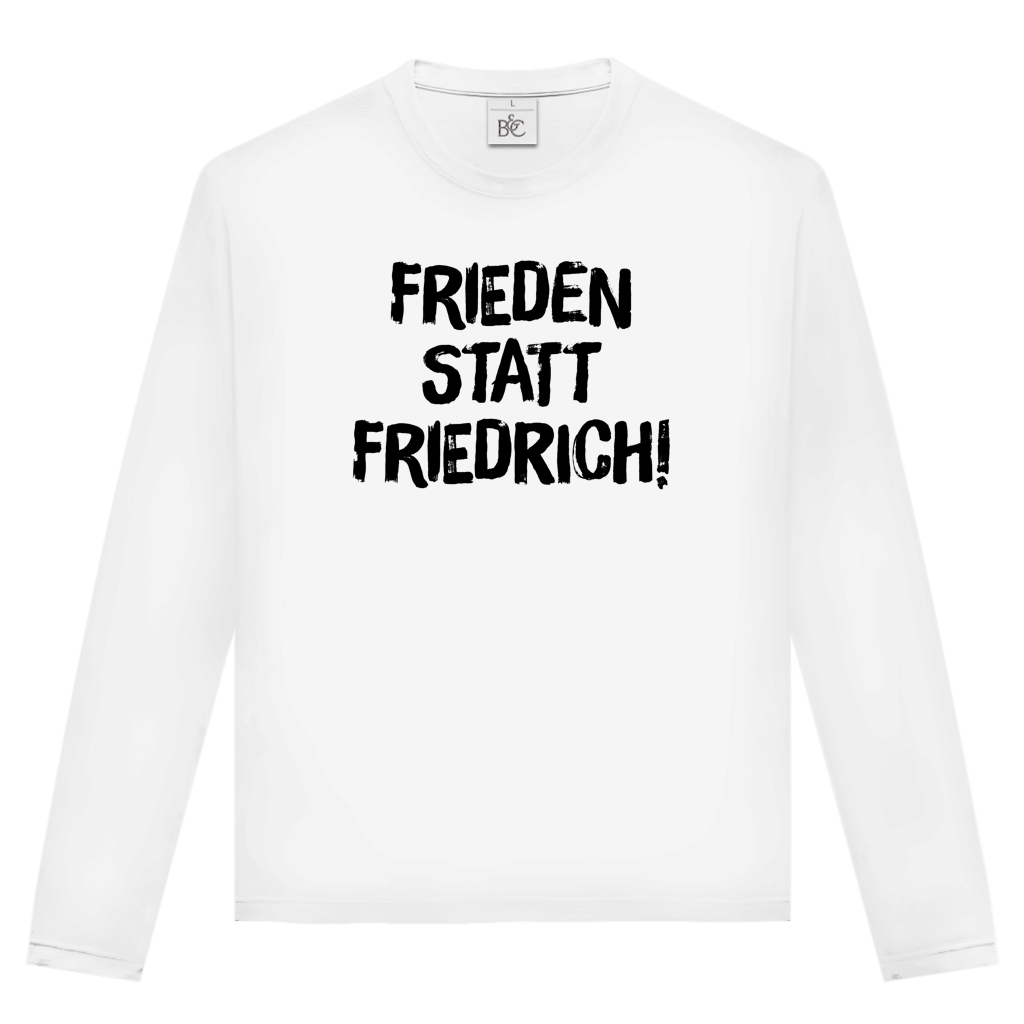Unisex Langarmshirt Frieden statt Friedrich!