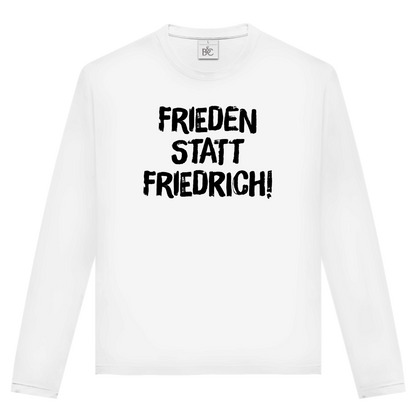 Unisex Langarmshirt Frieden statt Friedrich!