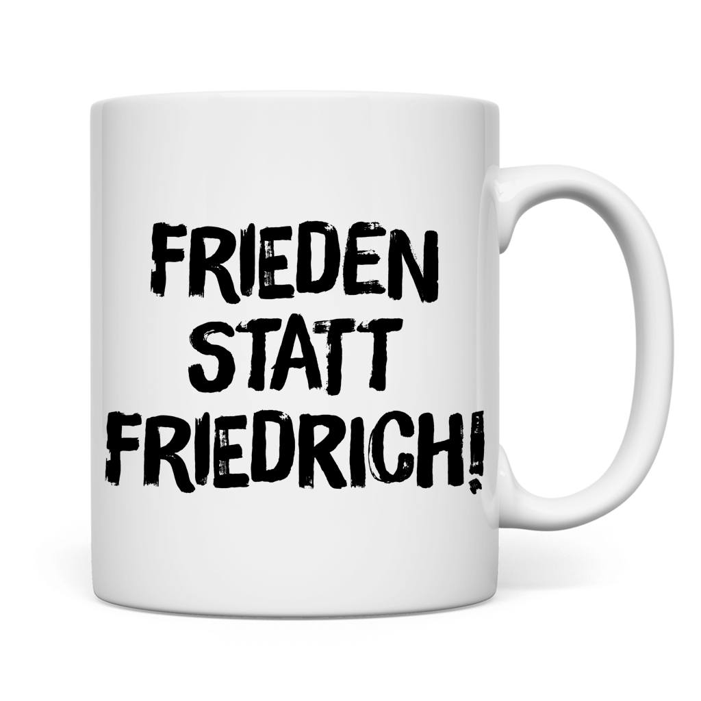 Tasse Frieden statt Friedrich!