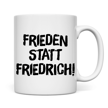 Tasse Frieden statt Friedrich!