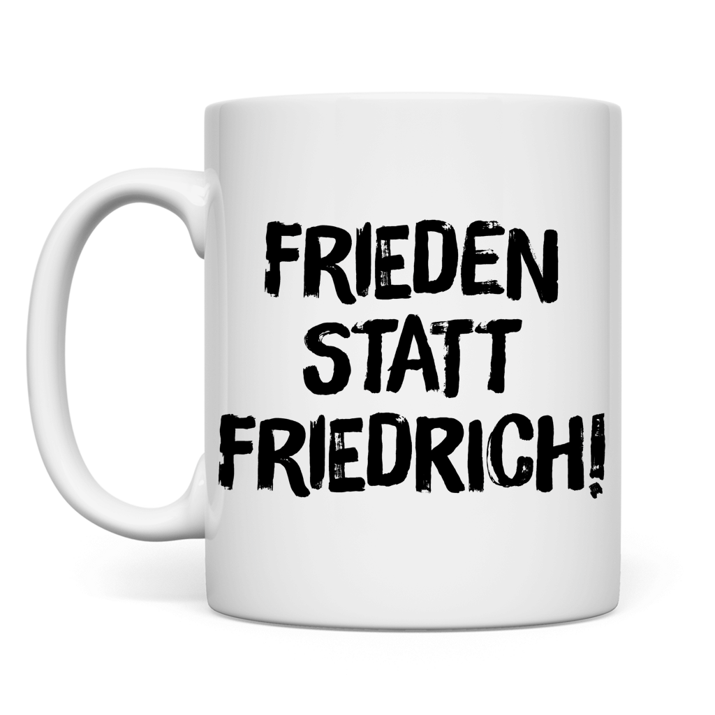 Tasse Frieden statt Friedrich!