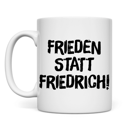 Tasse Frieden statt Friedrich!
