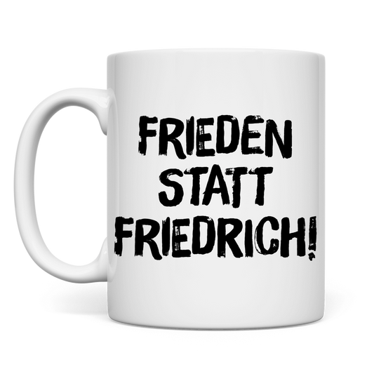Tasse Frieden statt Friedrich!