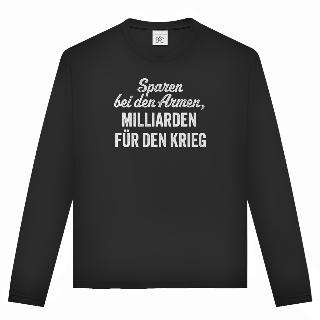 Unisex Langarmshirt Sparen bei den Armen, Milliarden für den Krieg