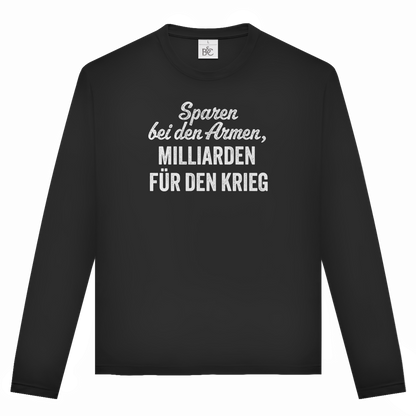 Unisex Langarmshirt Sparen bei den Armen, Milliarden für den Krieg