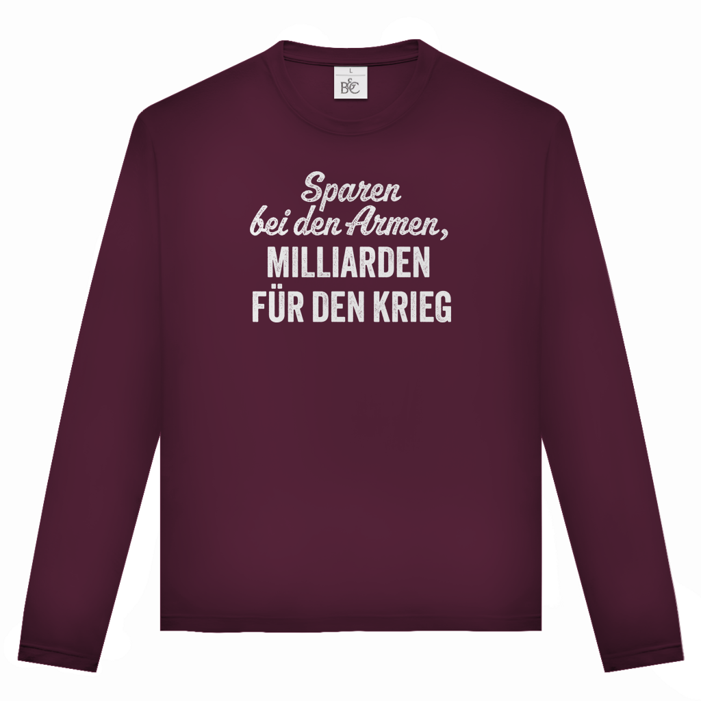 Unisex Langarmshirt Sparen bei den Armen, Milliarden für den Krieg