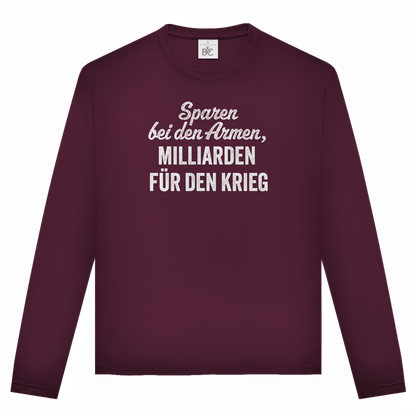 Unisex Langarmshirt Sparen bei den Armen, Milliarden für den Krieg