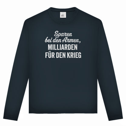 Unisex Langarmshirt Sparen bei den Armen, Milliarden für den Krieg