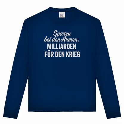 Unisex Langarmshirt Sparen bei den Armen, Milliarden für den Krieg