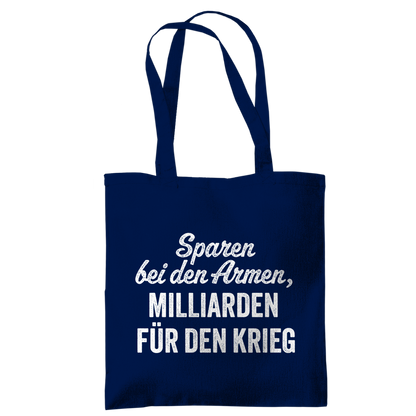 Tragetasche Sparen bei den Armen, Milliarden für den Krieg