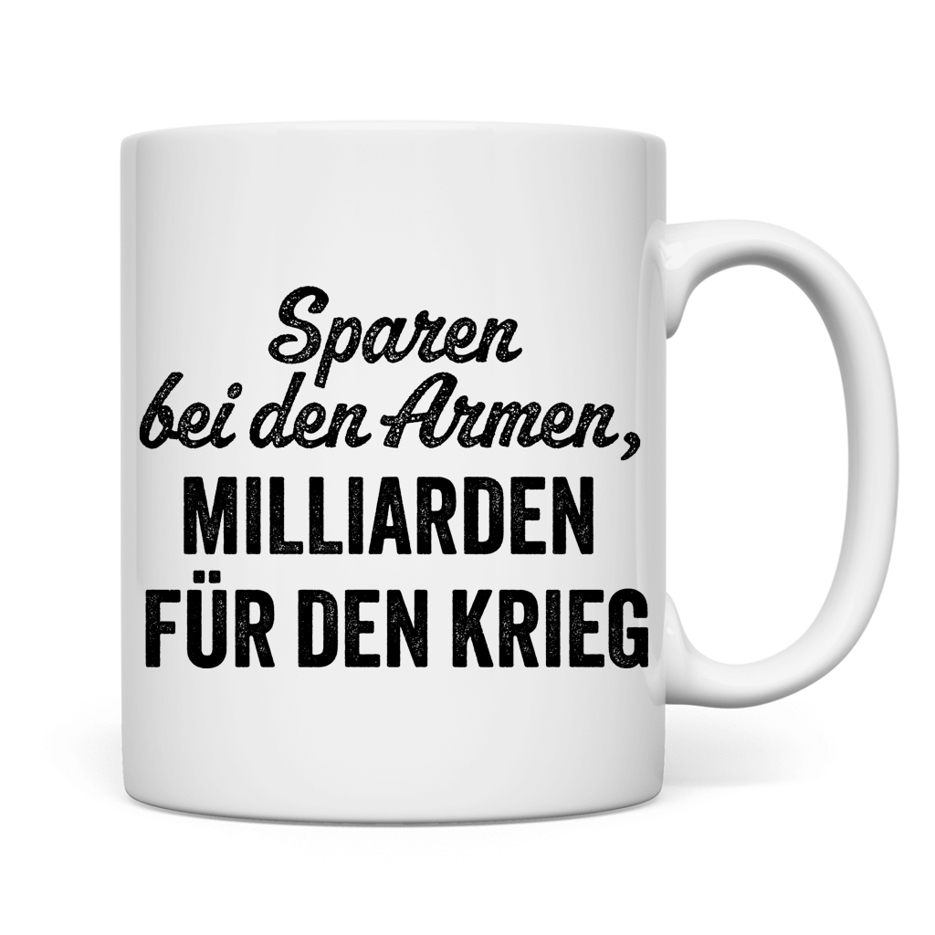 Tasse Sparen bei den Armen, Milliarden für den Krieg