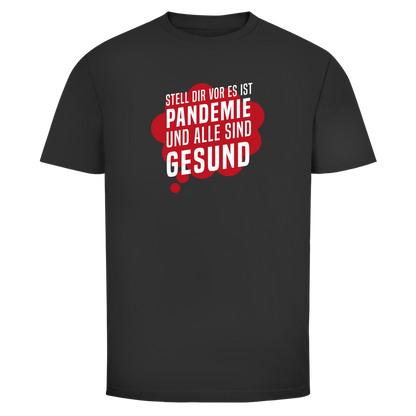 Herren T-Shirt Stell dir vor es ist Pandemie und alle sind gesund