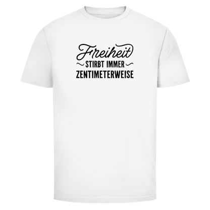 Herren T-Shirt Freiheit stirbt immer zentimeterweise