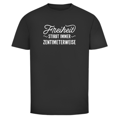 Herren T-Shirt Freiheit stirbt immer zentimeterweise