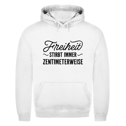 Unisex Hoodie Freiheit stirbt immer zentimeterweise