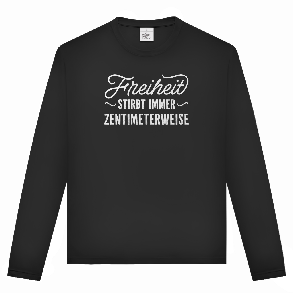 Unisex Langarmshirt Freiheit stirbt immer zentimeterweise
