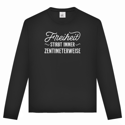 Unisex Langarmshirt Freiheit stirbt immer zentimeterweise