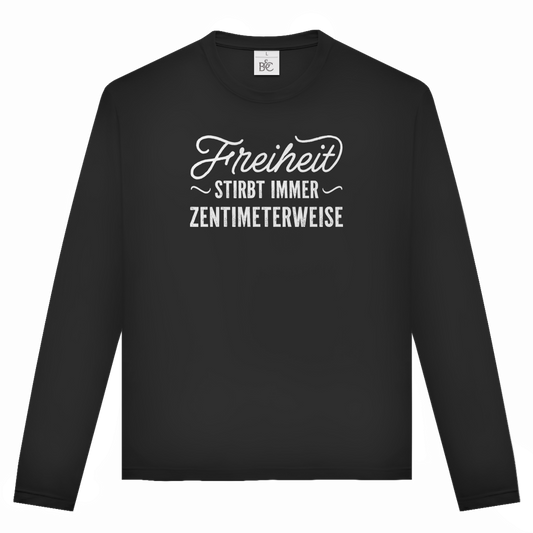 Unisex Langarmshirt Freiheit stirbt immer zentimeterweise