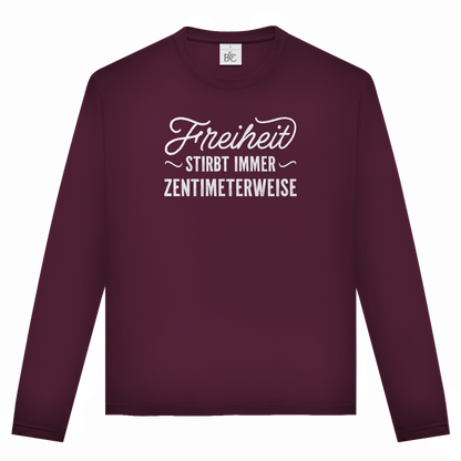Unisex Langarmshirt Freiheit stirbt immer zentimeterweise