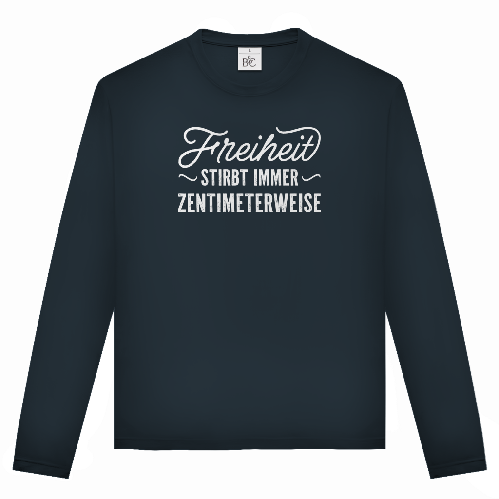 Unisex Langarmshirt Freiheit stirbt immer zentimeterweise
