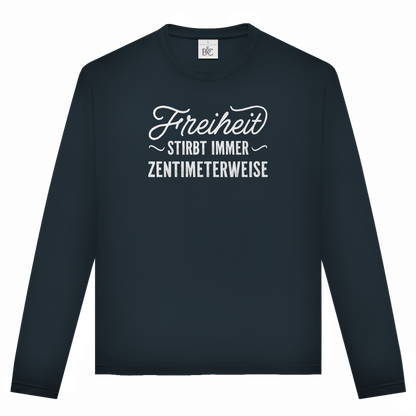 Unisex Langarmshirt Freiheit stirbt immer zentimeterweise