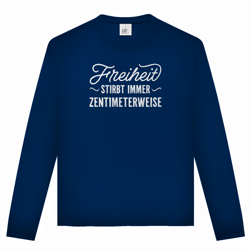 Unisex Langarmshirt Freiheit stirbt immer zentimeterweise
