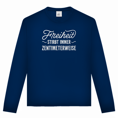 Unisex Langarmshirt Freiheit stirbt immer zentimeterweise