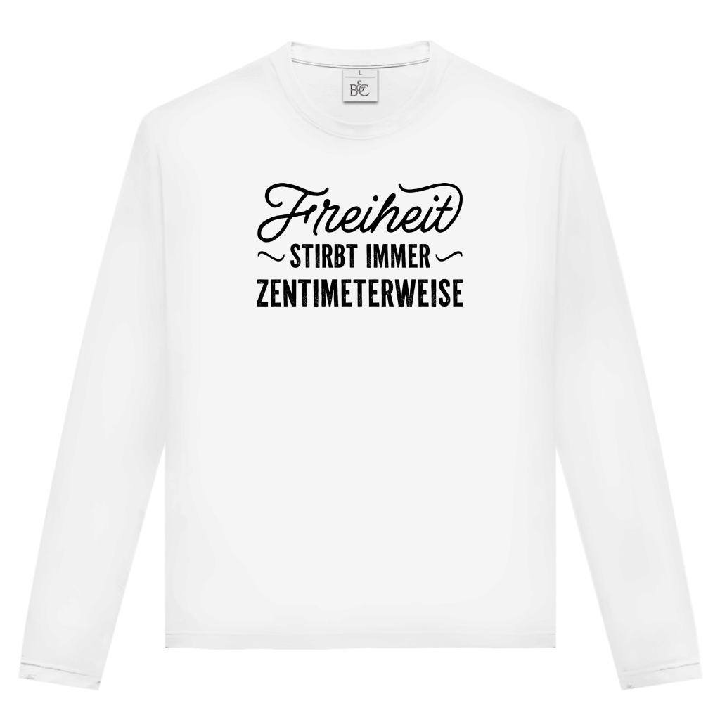 Unisex Langarmshirt Freiheit stirbt immer zentimeterweise