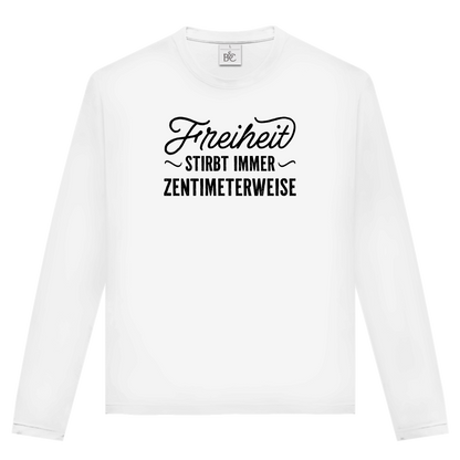 Unisex Langarmshirt Freiheit stirbt immer zentimeterweise