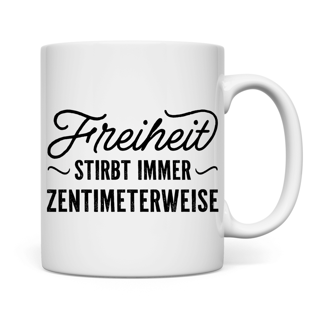 Tasse Freiheit stirbt immer zentimeterweise