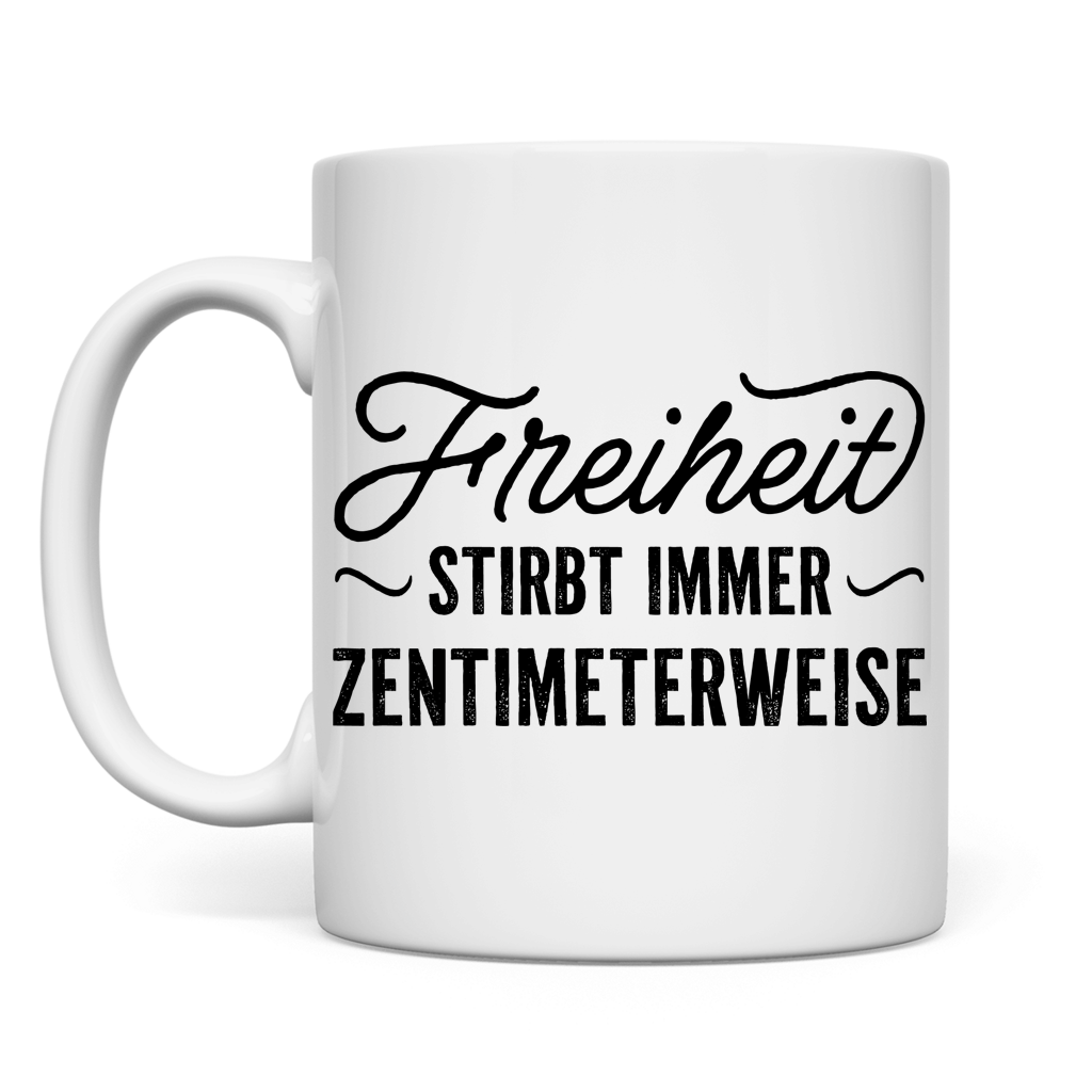 Tasse Freiheit stirbt immer zentimeterweise