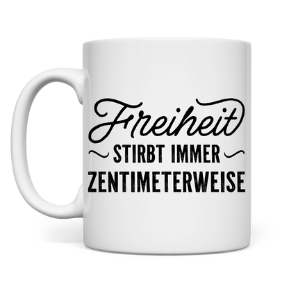 Tasse Freiheit stirbt immer zentimeterweise