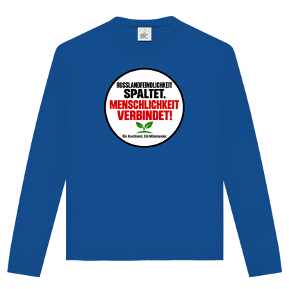 Unisex Langarmshirt Russlandfeindlichkeit spaltet. Menschlichkeit verbindet!